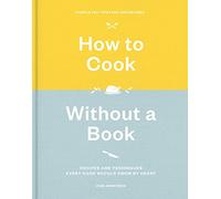 How to Cook Without a Book: Recipes and Techniques Every Cook Should Know by Heart
