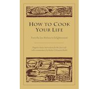 How to Cook Your Life: From the ZEN Kitchen to Enlightenment