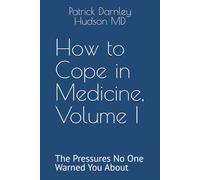 How to Cope in Medicine, Volume I: The Pressures No One Warned You About: 1 (How to Cope in Medicine Series)