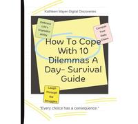 How to Cope With 10 Dilemmas a Day - Survival Guide for surviving daily chaos.: A humorous survival guide filled with relatable daily dilemmas, awkward choices, and laugh-out-loud life chaos.