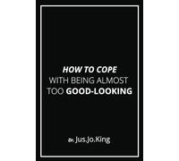 HOW TO COPE WITH BEING ALMOST TOO GOOD-LOOKING