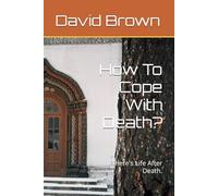 How To Cope With Death?: There's Life After Death.