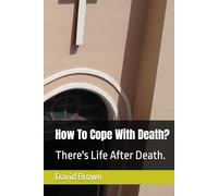 How To Cope With Death?: There's Life After Death.