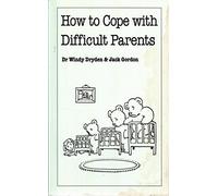 How to Cope with Difficult Parents: (Overcoming Common Problems)