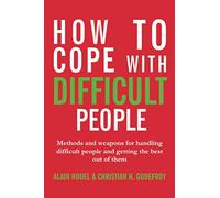 How to cope with difficult people: Making human relations harmonious and effective