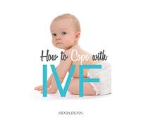 How to Cope with IVF: An Essential Survival Guide for First Timers