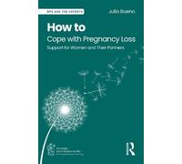 How to Cope With Pregnancy Loss: Support for Women and Their Partners (BPS Ask The Experts in Psychology Series)