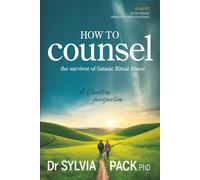 How to Counsel the Survivor of Satanic Ritual Abuse: A Christian perspective (Healing from Satanic Ritual Abuse)