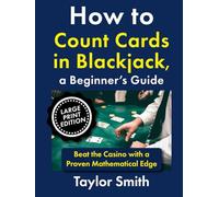 How to Count Cards in Blackjack, a Beginner’s Guide: Beat the Casino with a Proven Mathematical Edge, Large Print Edition (Casino Games for Beginners, Big Print Edition)