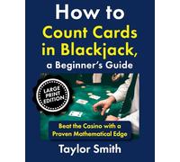How to Count Cards in Blackjack, a Beginner’s Guide: Beat the Casino with a Proven Mathematical Edge, Large Print Edition (Casino Games for Beginners, Big Print Edition)