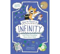 How to Count to Infinity and Other Incredible Ideas about Math (Professor Kat's Science Facts)