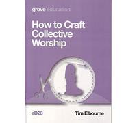 How to Craft Collective Worship by Tim Elbourne (2016-11-08)