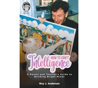 How to Craft Intelligence: A Parent and Teacher's Guide to Building Bright Minds - Special Feature, Meeting Feuerstein (The Books of Roy Andersen)
