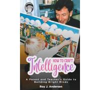 How to Craft Intelligence: A Parent and Teacher's Guide to Building Bright Minds - Special Feature, Meeting Feuerstein (The Books of Roy Andersen)