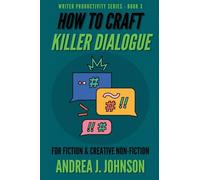 How to Craft Killer Dialogue for Fiction & Creative Non-Fiction: 3 (Writer Productivity)