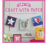 How to Craft with Paper: With over 50 techniques and 20 easy projects (Mollie Makes)