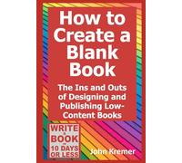 How to Create a Blank Book: The Ins and Outs of Designing and Publishing Low-Content Products (Write a Book in 10 Days or Less Series)