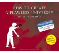 How to Create a Flawless Universe: In Just Eight Days