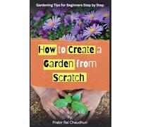 How to Create a Garden from Scratch: Gardening tips for beginners step by step