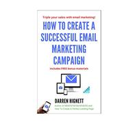 How To Create A Successful Email Marketing Campaign: Generate more enquiries and sales with email marketing advice in this book!