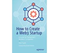 How to Create a Web3 Startup: A Guide for Tomorrow’s Breakout Companies