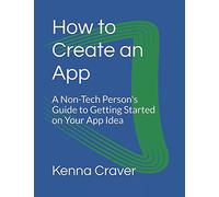 How to Create an App: A Non-Tech Person's Guide to Getting Started on Your App Idea