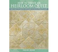 How to Create an Heirloom Quilt: Learn Over 30 Machi Techniques to Build a Beautiful Quilt