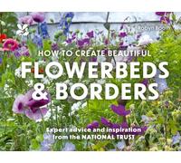 How to Create Beautiful Flowerbeds and Borders: Expert Advice and Inspiration from the National Trust
