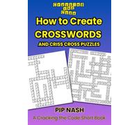How to Create Crosswords and Criss Cross Puzzles: A Cracking the Code Short Book
