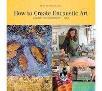 How to Create Encaustic Art: A Guide to Painting with Wax