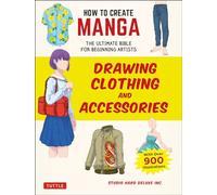 How to Create Manga: Drawing Clothing and Accessories: The Ultimate Bible for Beginning Artists (With Over 900 Illustrations) (How To Create Manga Guides)