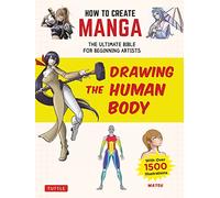 How to Create Manga: Drawing the Human Body: The Ultimate Bible for Beginning Artists, with over 1,500 Illustrations (How To Create Manga Guides)