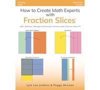 How to Create Math Experts with Fraction Slices: Add, Subtract, Multiply and Divide Fractions with Fraction Slices™ (Perfect School Collection™️: Math Experts)