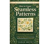 How to Create Seamless Patterns: From First Motif to Seamless Repeat A Step-by-Step System for Creating Professional Patterns in Procreate (The Creative Studio Series)