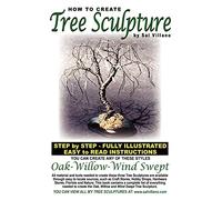 How To Create Tree Sculpture: Step By Step Instructions - Fully Illustrated: Volume 1