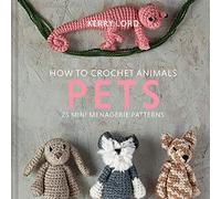 How to Crochet Animals - Pets: 25 Mini Menagerie Patterns (Edward's Menagerie, 7)
