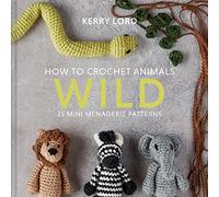How to Crochet Animals: Wild