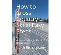 How to Cross Country Ski in Easy Steps: An Introduction to Classic Nordic Skiing in Easy Steps