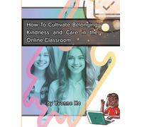 How To Cultivate Belonging, Kindness and Care in Online Classrooms