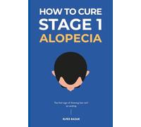 How To Cure Stage 1 Alopecia: A Holistic, Science-Based Plan to Reverse Early-Stage Hair Loss, Restore Scalp Health, and Regrow Your Hair with Confidence (Hair Care)