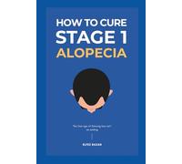 How To Cure Stage 1 Alopecia: A Holistic, Science-Based Plan to Reverse Early-Stage Hair Loss, Restore Scalp Health, and Regrow Your Hair with Confidence (Hair Care)