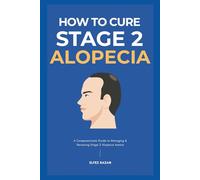 How To Cure Stage 2 Alopecia: A Holistic Guide to Stop Hair Loss, Reduce Inflammation, and Regrow Your Hair with Proven Treatments, Diet, and Stress Management (Hair Care)