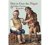 How to Cure the Plague and Other Curious Remedies
