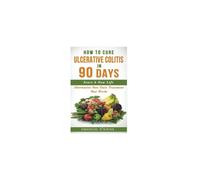 How To Cure Ulcerative Colitis In 90 Days: Alternative Non-Toxic Treatment That Works