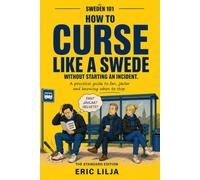 How to Curse Like a Swede: The Standard Edition: Swedish Swear Words, Useful Phrases and the Unwritten Rules of Using Them (Sweden 101)