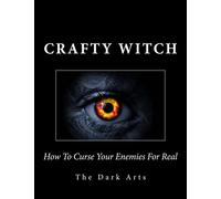 How To Curse Your Enemies For Real: Volume 4 (Crafty Witch)