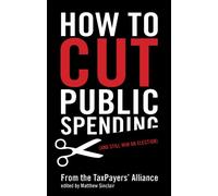 How to Cut Public Spending (And Still Win an Election): (and Still Win and Election)