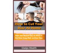 How to Cut Your Hair At Home: Safe and Useful Tips on How to Cut Your Long Hair on Your Own