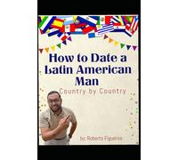 How to Date a Latin American Man Country by Country