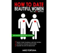 HOW TO DATE BEAUTIFUL WOMEN - The Italian Method: Boost your charisma and self-esteem. Approach women everywhere. Master the art of seduction.